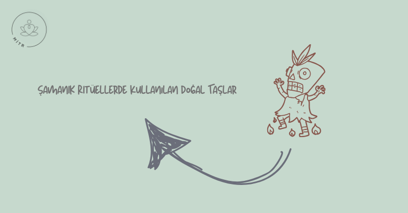 Şamanik Ritüellerde Kullanılan Doğal Taşlar