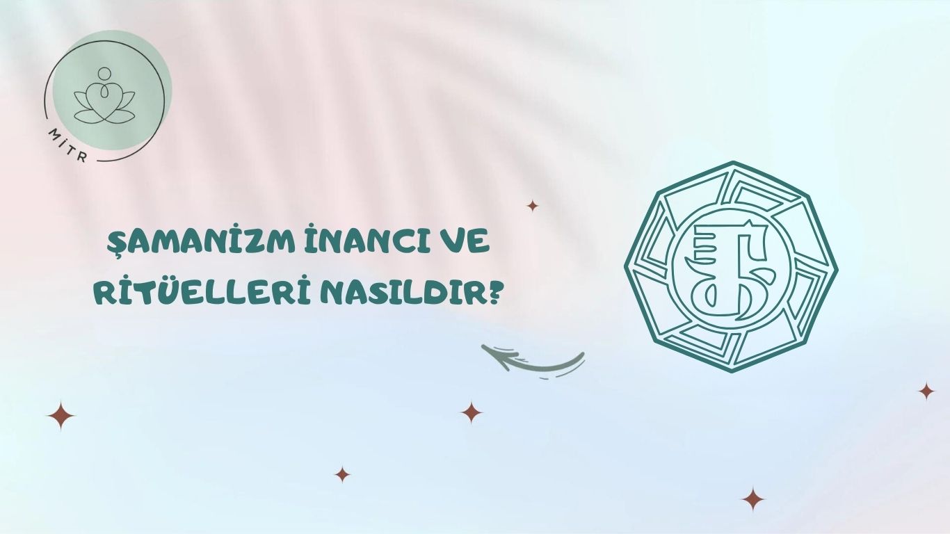 Şamanizm İnancı ve Ritüelleri Nasıldır?