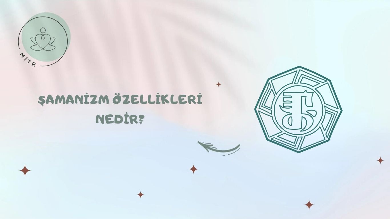 Şamanizm Özellikleri Nedir?