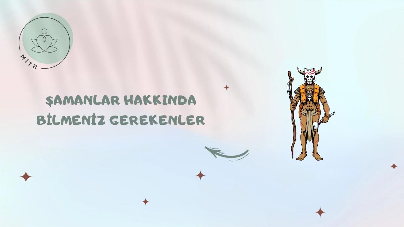 Şamanlar Hakkında Bilmeniz Gerekenler