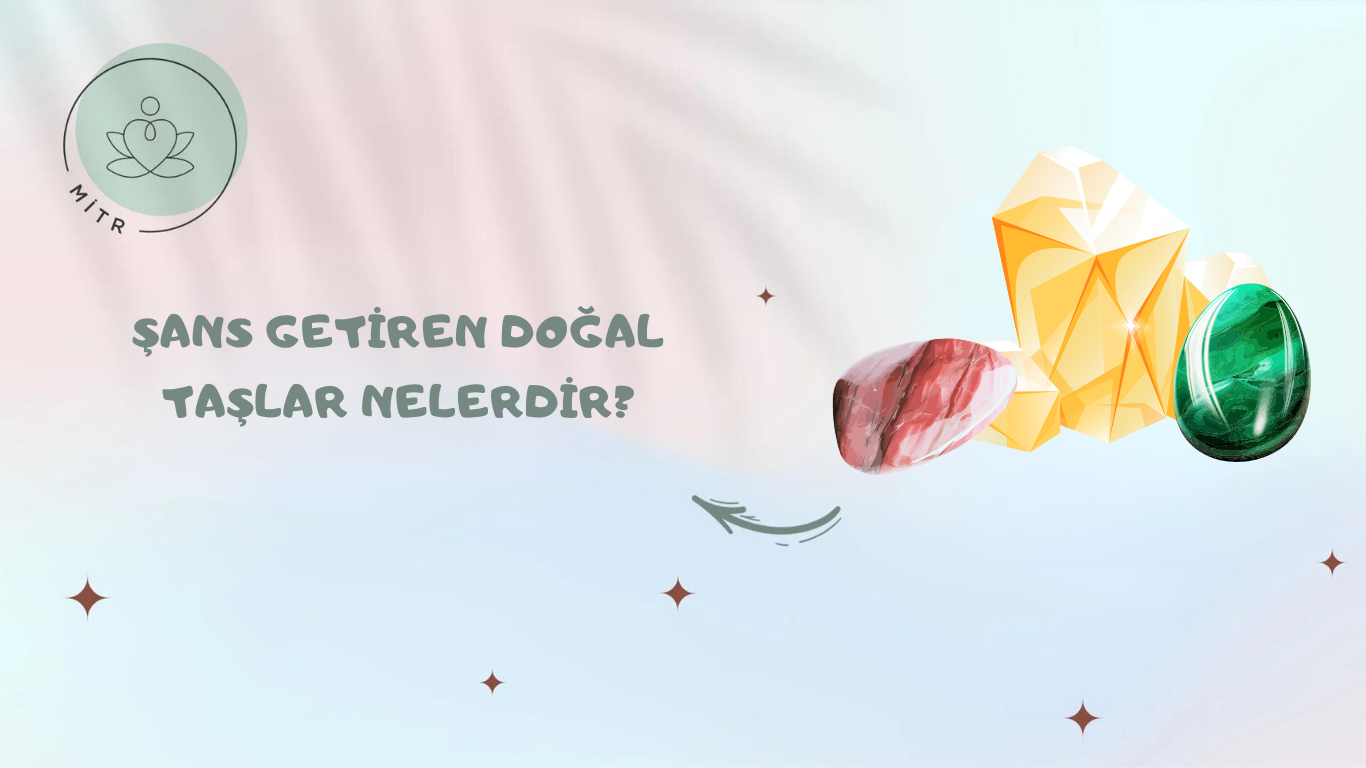 Şans Getiren Doğal Taşlar Nelerdir