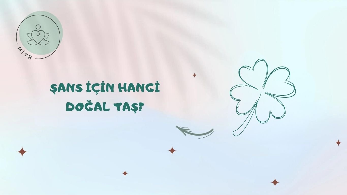 Şans İçin Hangi Doğal Taş?