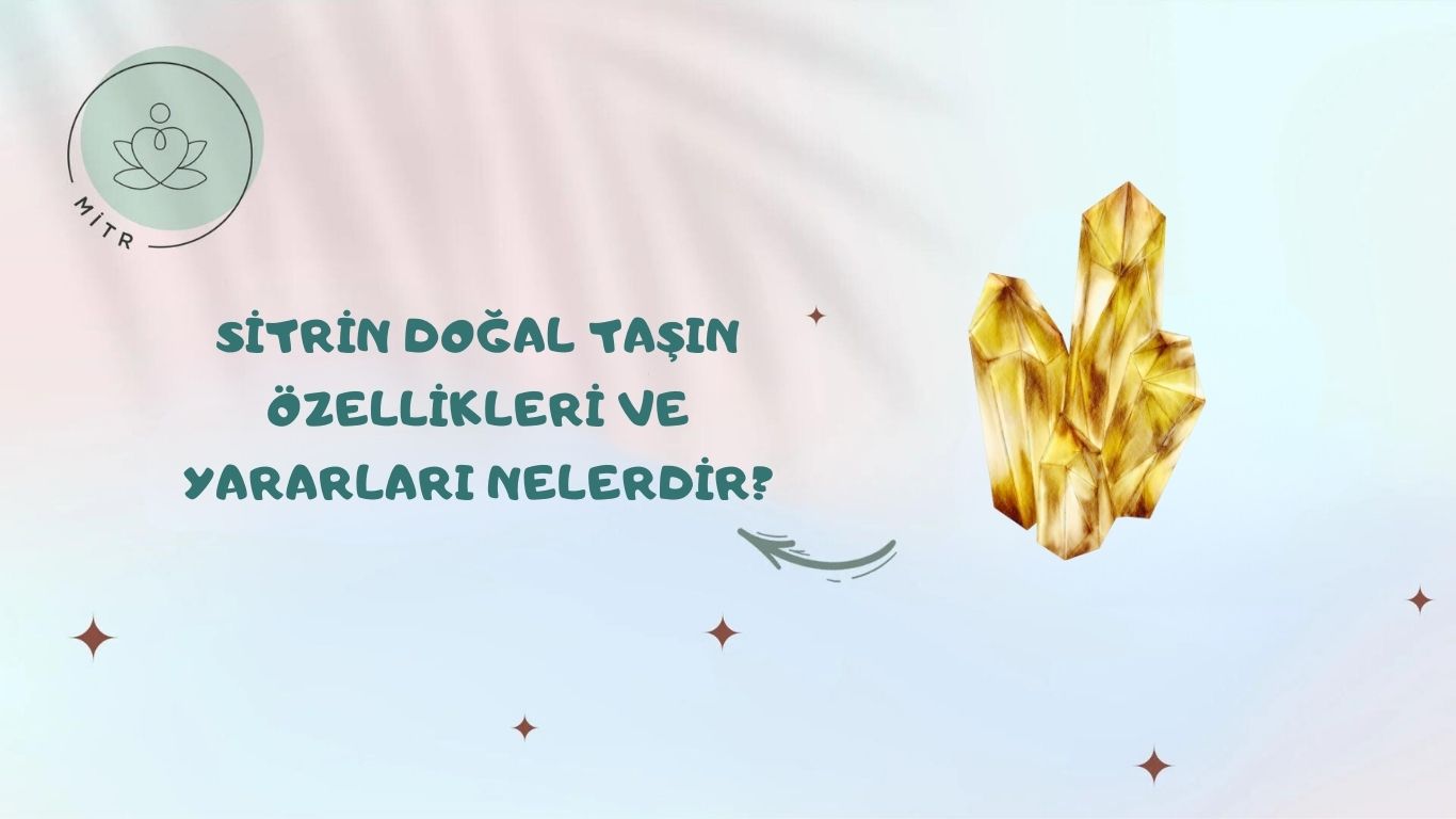 Sitrin Doğal Taşın Özellikleri ve Yararları Nelerdir?