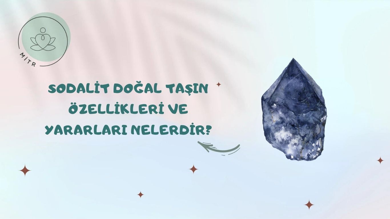 Sodalit Doğal Taşın Özellikleri ve Yararları Nelerdir?