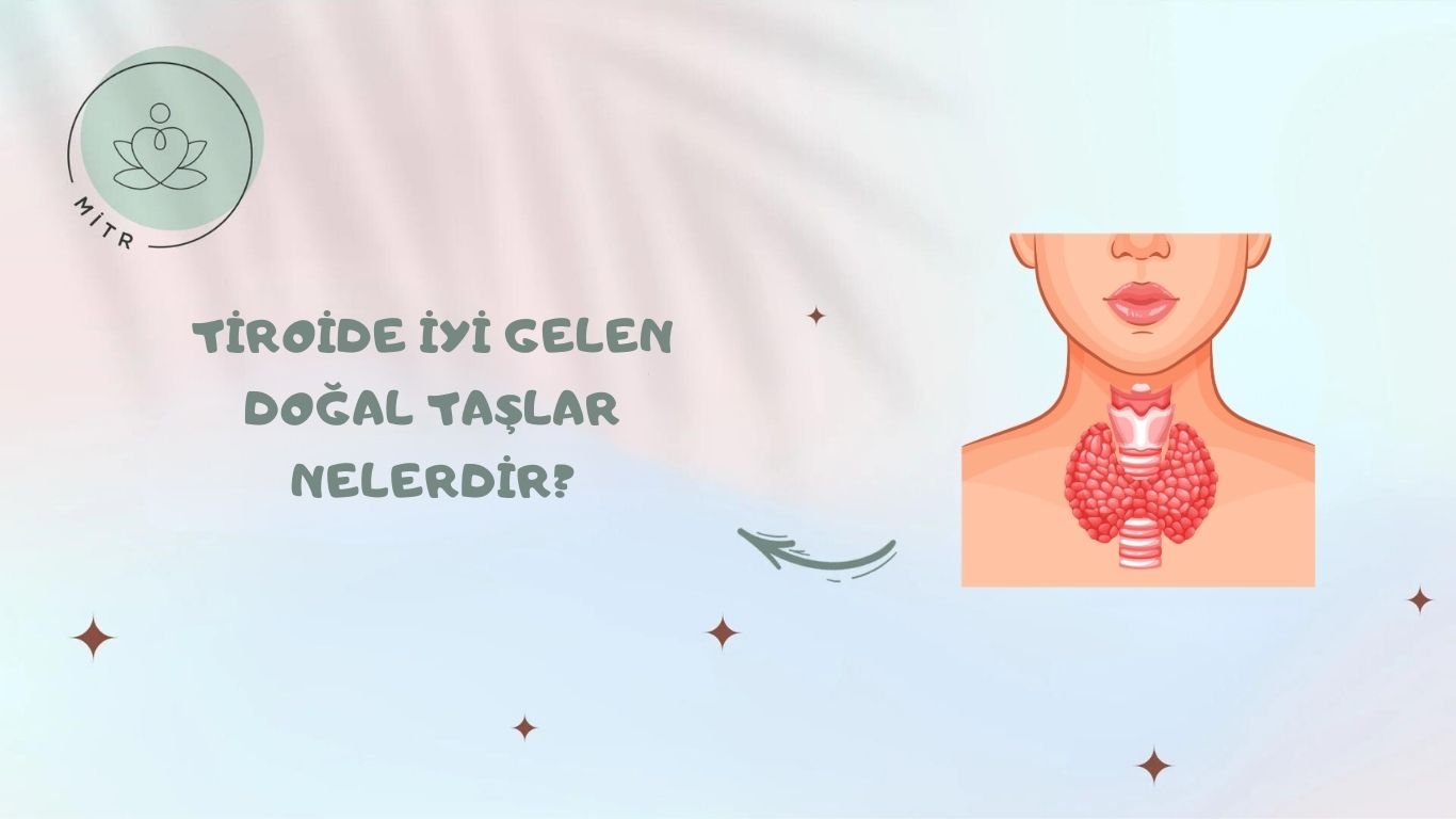 Tiroide İyi Gelen Doğal Taşlar Nelerdir?