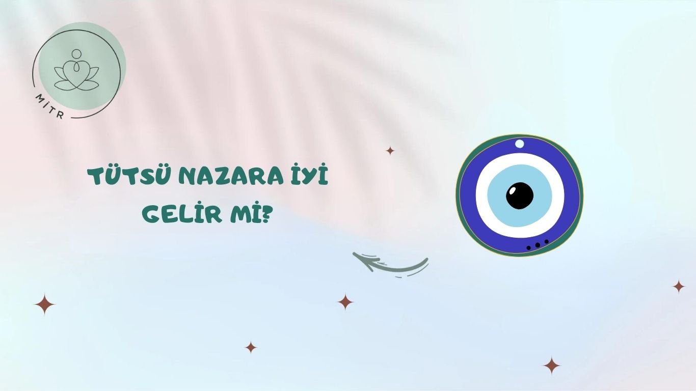 Tütsü Nazara İyi Gelir mi?