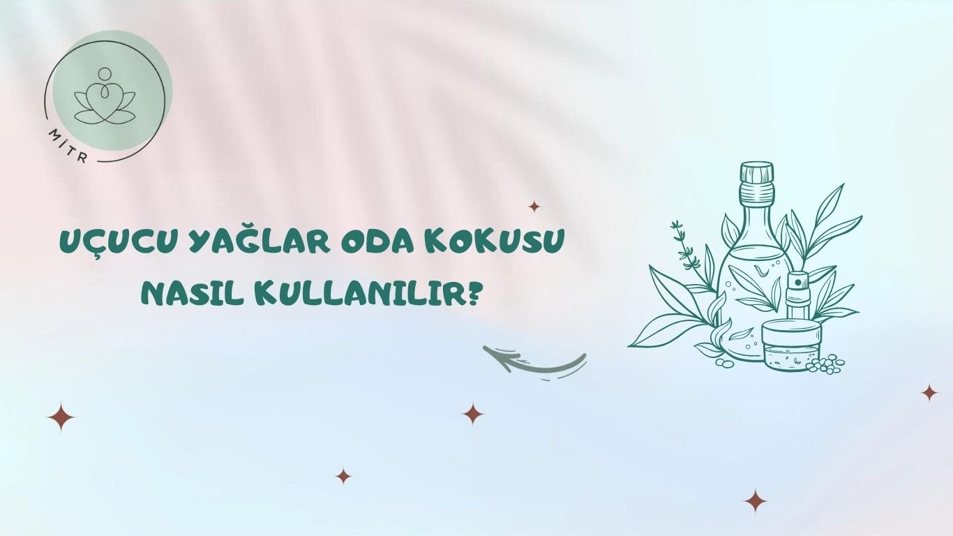 Uçucu Yağlar Oda Kokusu Nasıl Kullanılır?