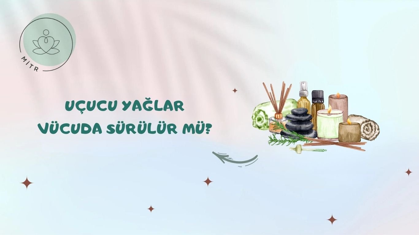 Uçucu Yağlar Vücuda Sürülür Mü?