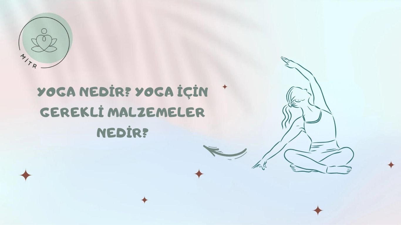 Yoga Nedir? Yoga İçin Gerekli Malzemeler Nedir?