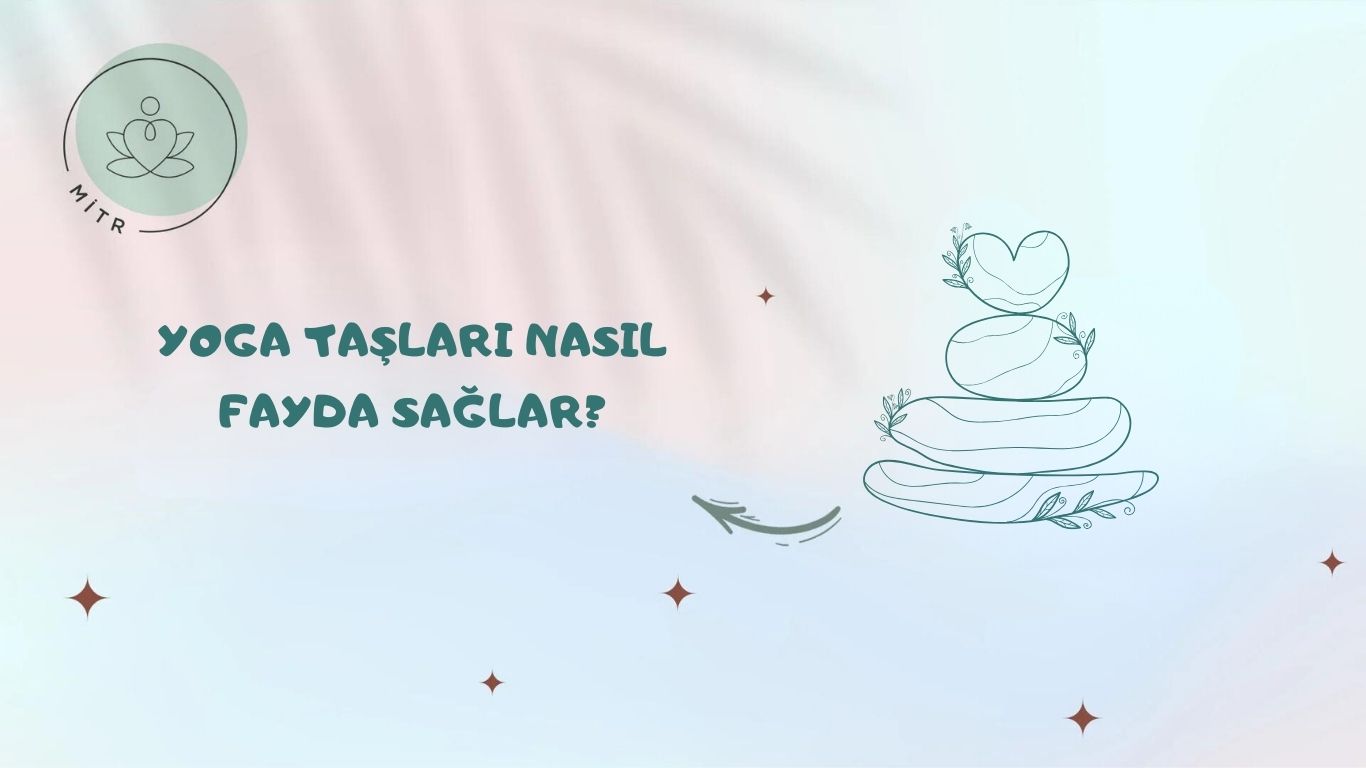 Yoga Taşları Nasıl Fayda Sağlar?