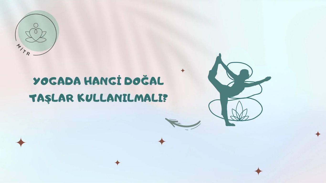 Yogada Hangi Doğal Taşlar Kullanılmalı?