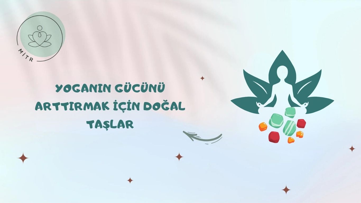 Yoganın Gücünü Arttırmak İçin Doğal Taşlar