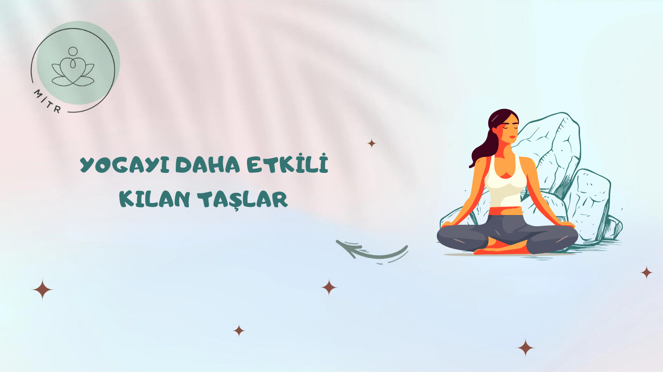 Yogayı Daha Etkili Kılan Taşlar