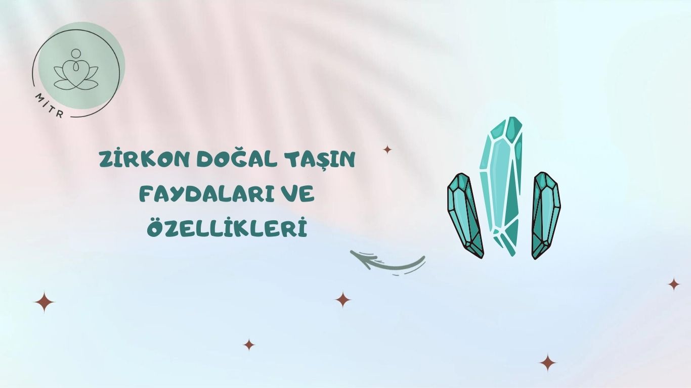 Zirkon Doğal Taşın Faydaları ve Özellikleri