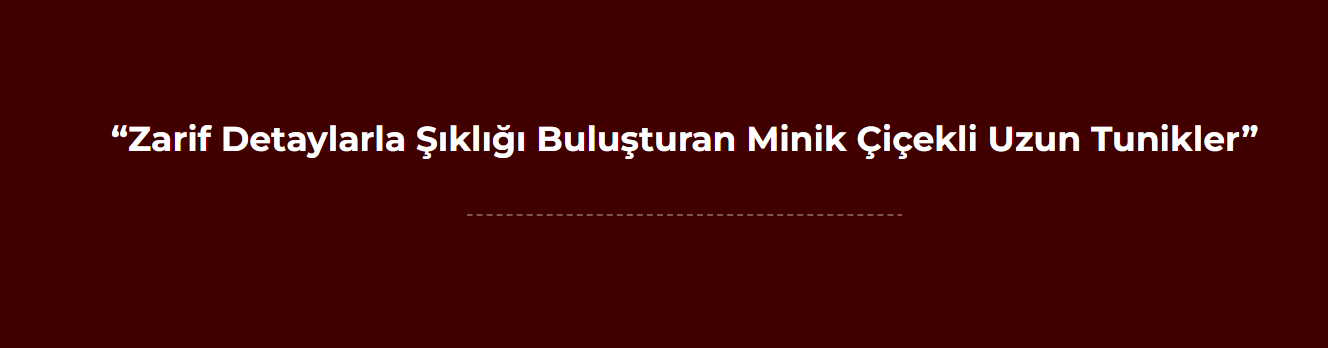 Zarif Detaylarla Şıklığı Buluşturan Minik Çiçekli Uzun Tunikler