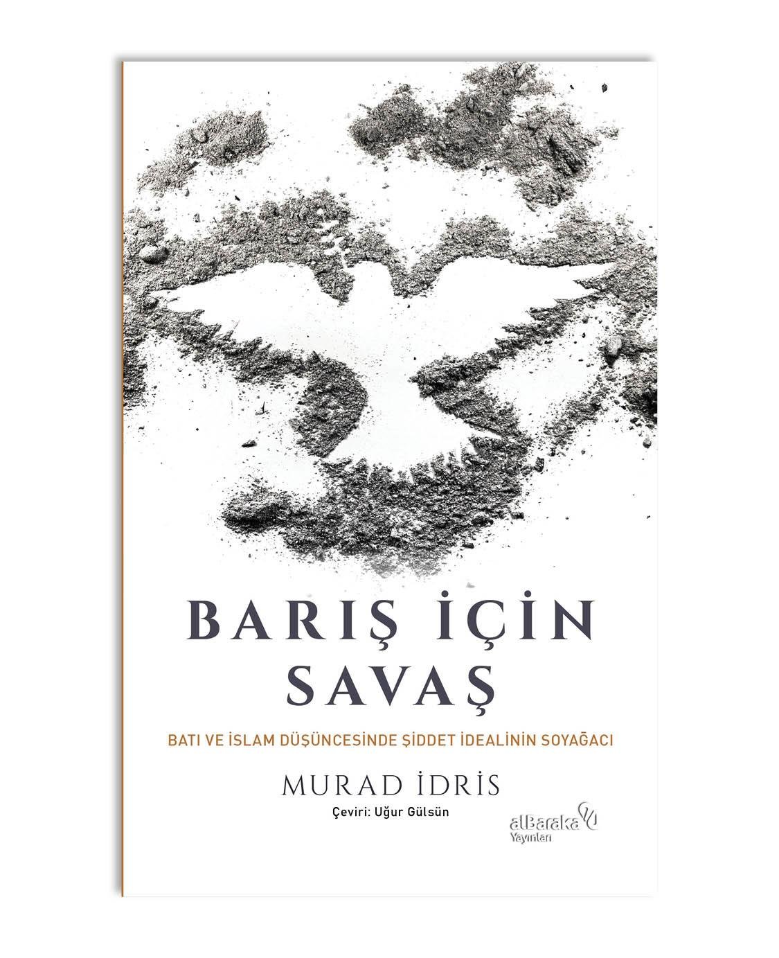 BARIŞ İÇİN SAVAŞ, BATI VE İSLAM DÜŞÜNCESİNDE ŞİDDET İDEALİNİN SOYAĞCI