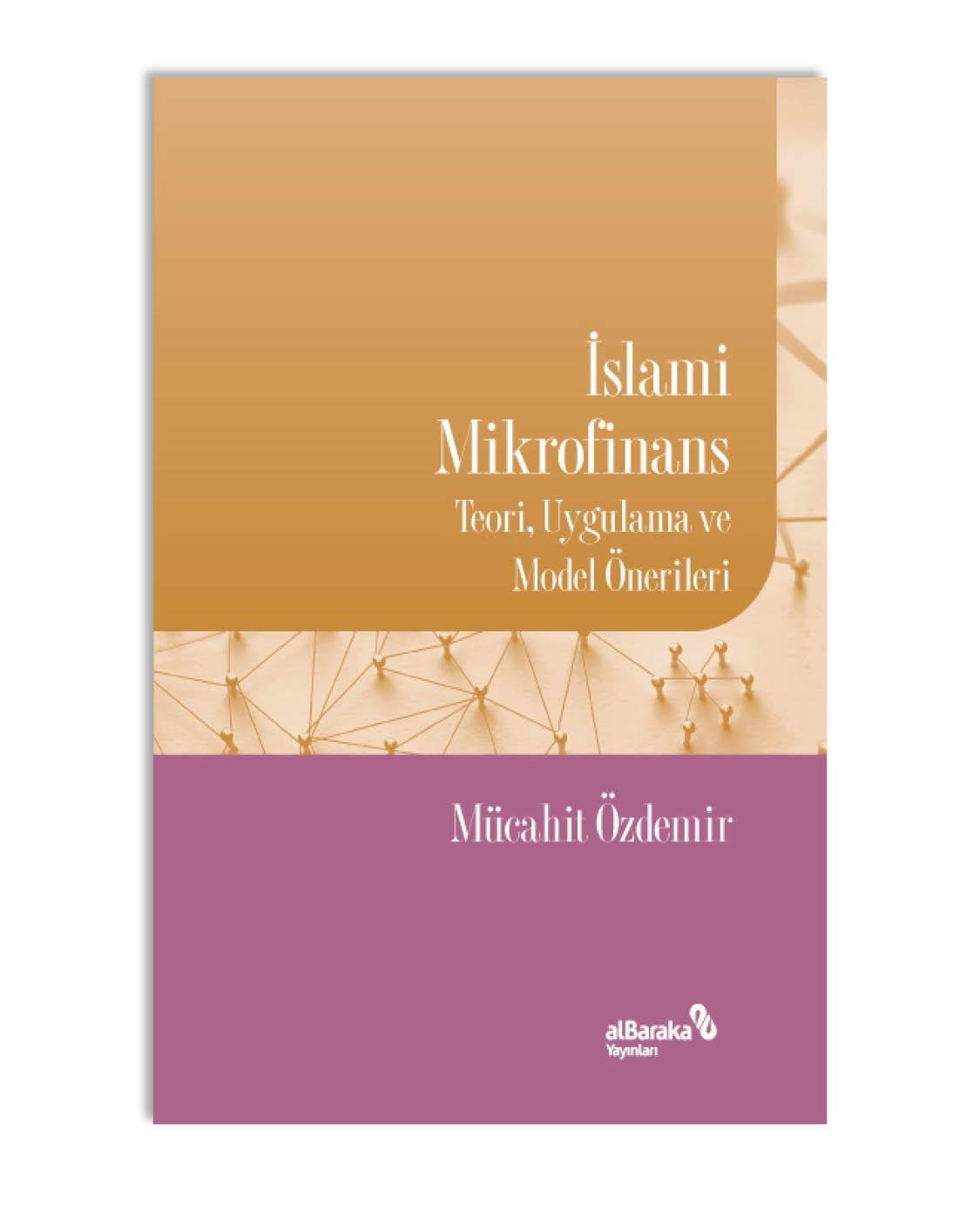 İSLAMİ MİKROFİNANS - TEORİ, UYGULAMA VE MODEL ÖNERİLERİ 