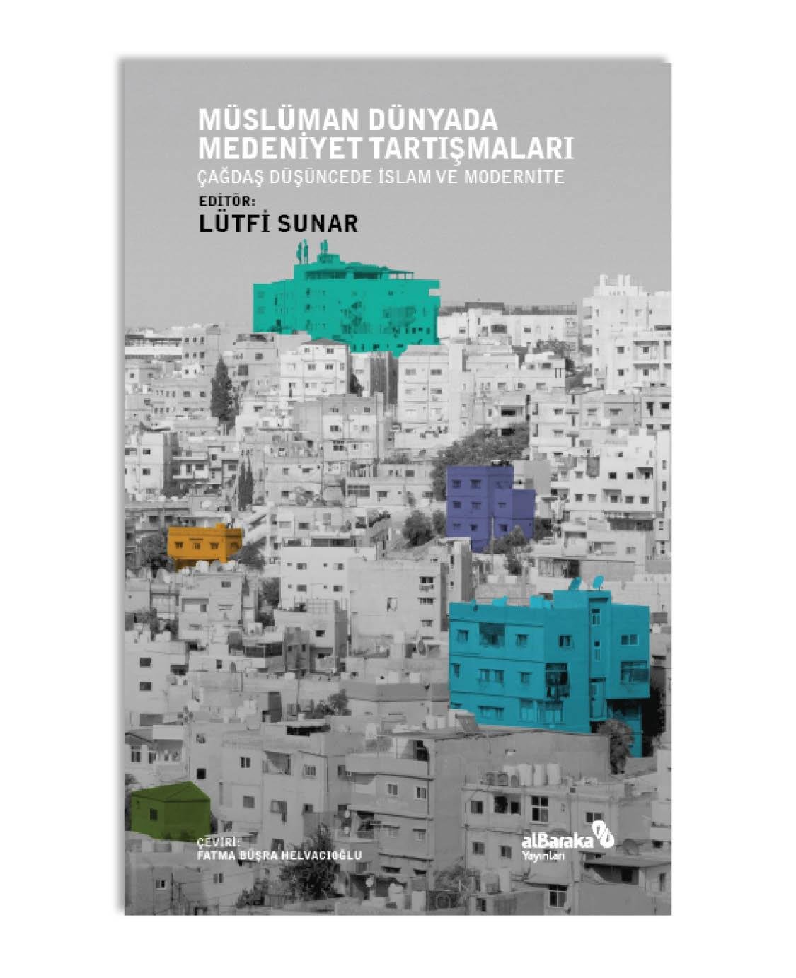 MÜSLÜMAN DÜNYADA MEDENİYET TARTIŞMALARI - ÇAĞDAŞ DÜŞÜNCEDE İSLAM VE MODERNİTE