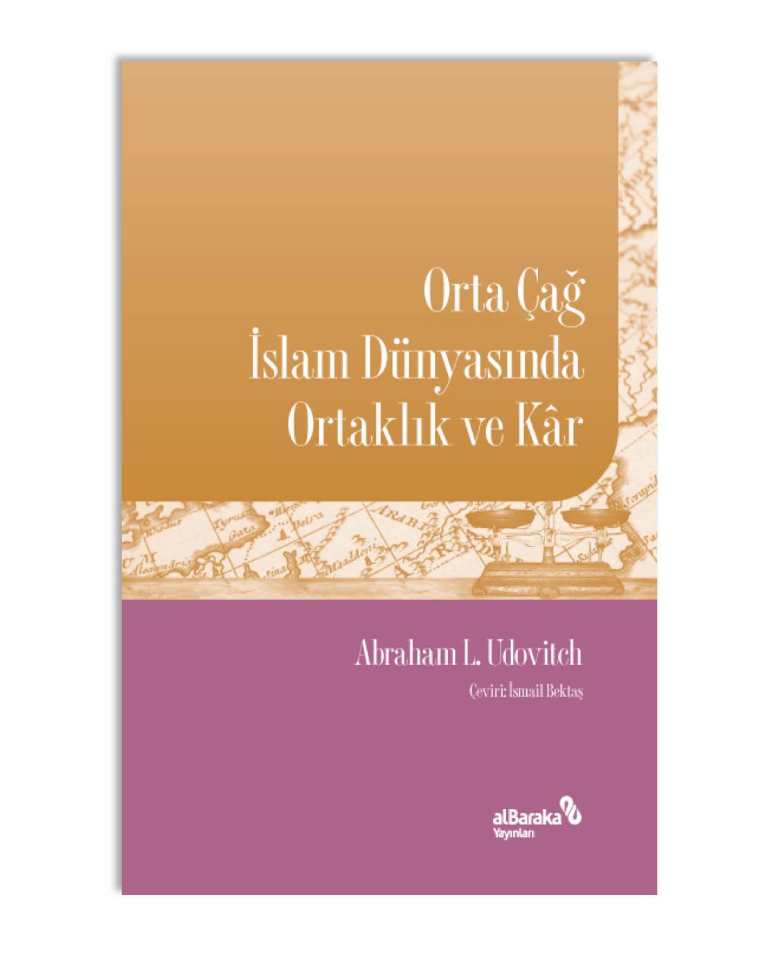 ORTA ÇAĞ İSLAM DÜNYASINDA ORTAKLIK VE KÂR