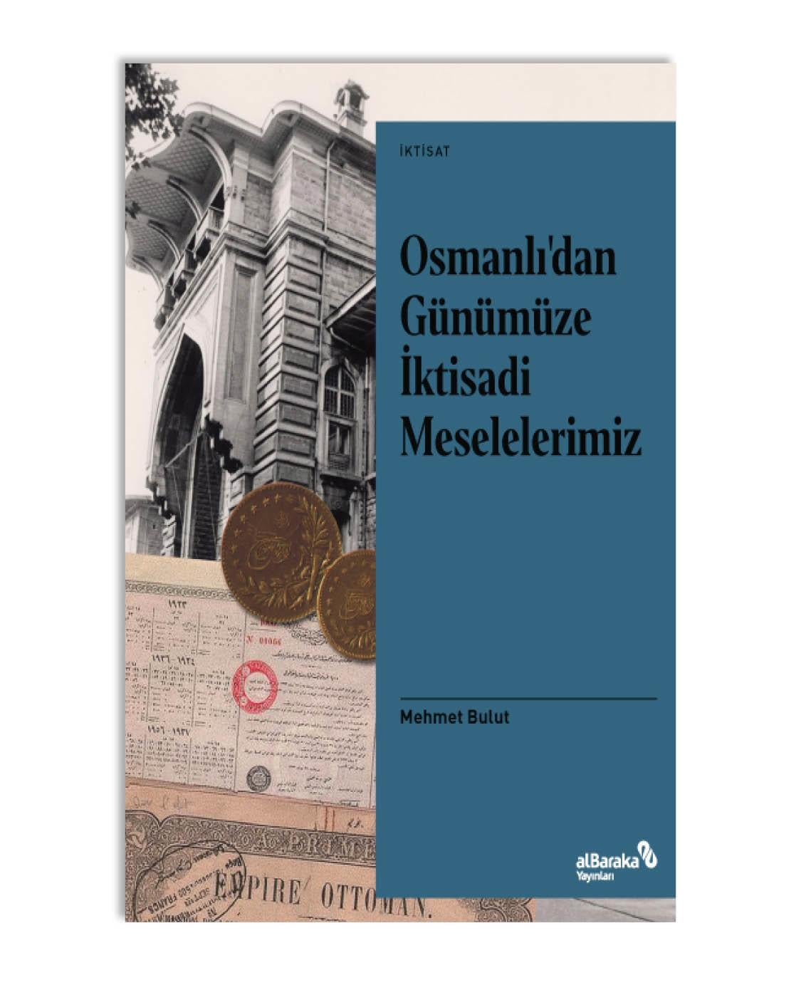 OSMANLI'DAN GÜNÜMÜZE İKTİSADİ MESELELERİMİZ