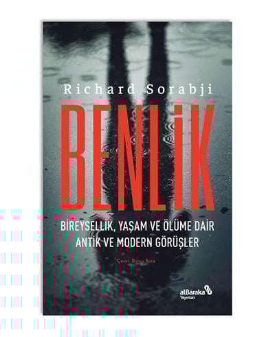 BENLİK: BİREYSELLİK, YAŞAM VE ÖLÜME DAİR ANTİK VE MODERN  GÖRÜŞLER