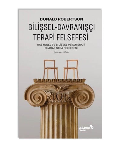 BİLİŞSEL-DAVRANIŞÇI TERAPİ FELSEFESİ - RASYONEL VE BİLİŞSEL PSİKOTERAPİ OLARAK STOA FELSEFESİ