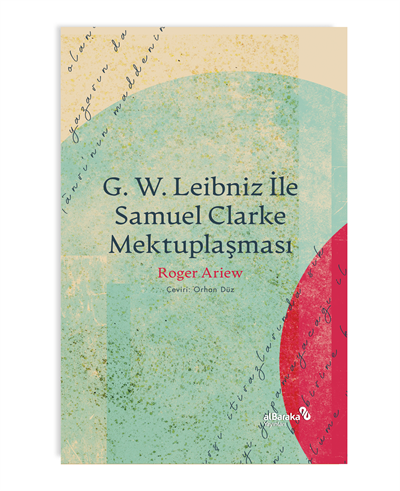G. W. LEIBNIZ İLE SAMUEL CLARKE MEKTUPLAŞMASI