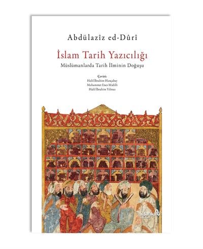 İSLAM TARİH YAZICILIĞI - MÜSLÜMANLARDA TARİH İLMİNİN DOĞUŞU