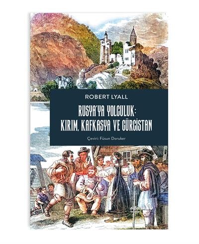 RUSYA'YA YOLCULUK: KIRIM, KAFKASYA VE GÜRCİSTAN