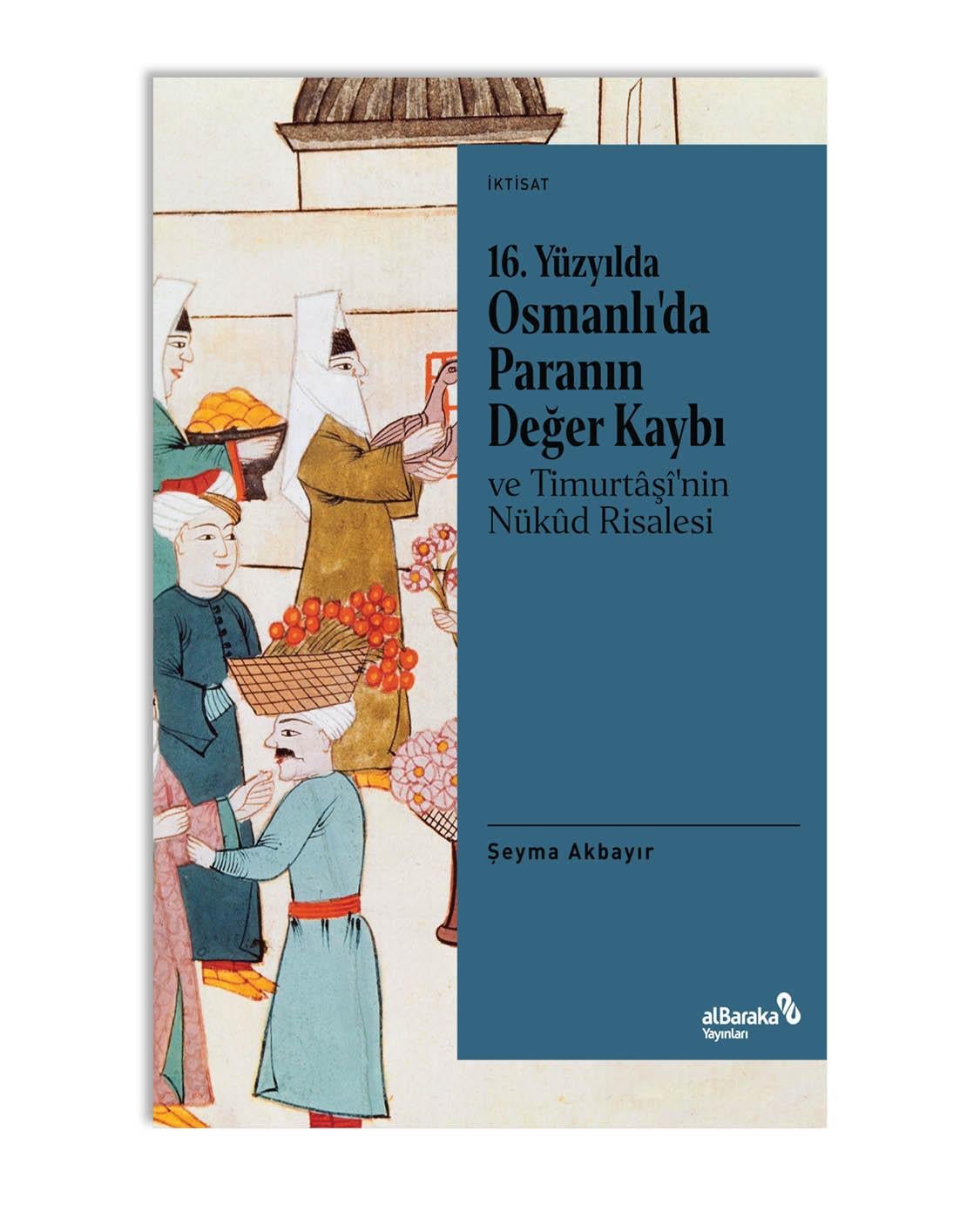 16. YÜZYILDA OSMANLI'DA PARANIN DEĞER KAYBI VE TİMURTAŞÎ'NİN NÜKÛD RİSALESİ