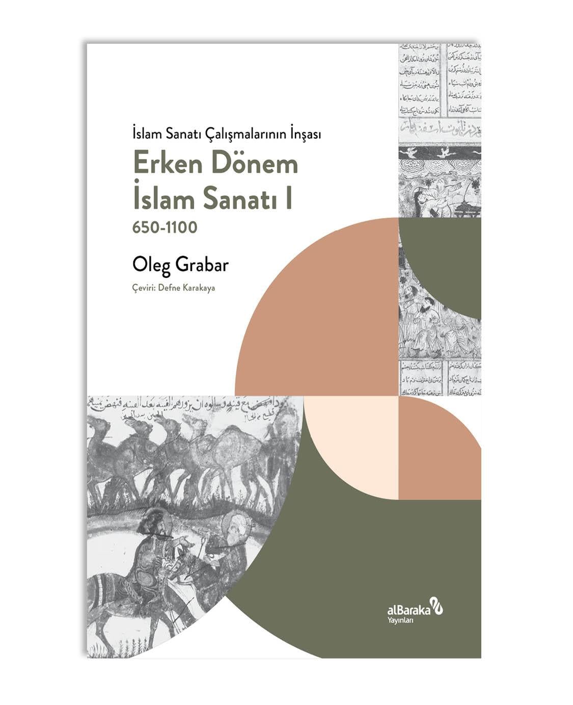 ERKEN DÖNEM İSLAM SANATI  650-1100 (İSLAM SANATI ÇALIŞMALARININ İNŞAASI I)
