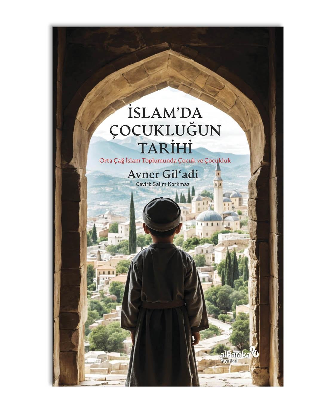 İSLAM'DA ÇOCUKLUĞUN TARİHİ Orta Çağ Islam Toplumunda Çocuk ve Çocukluk