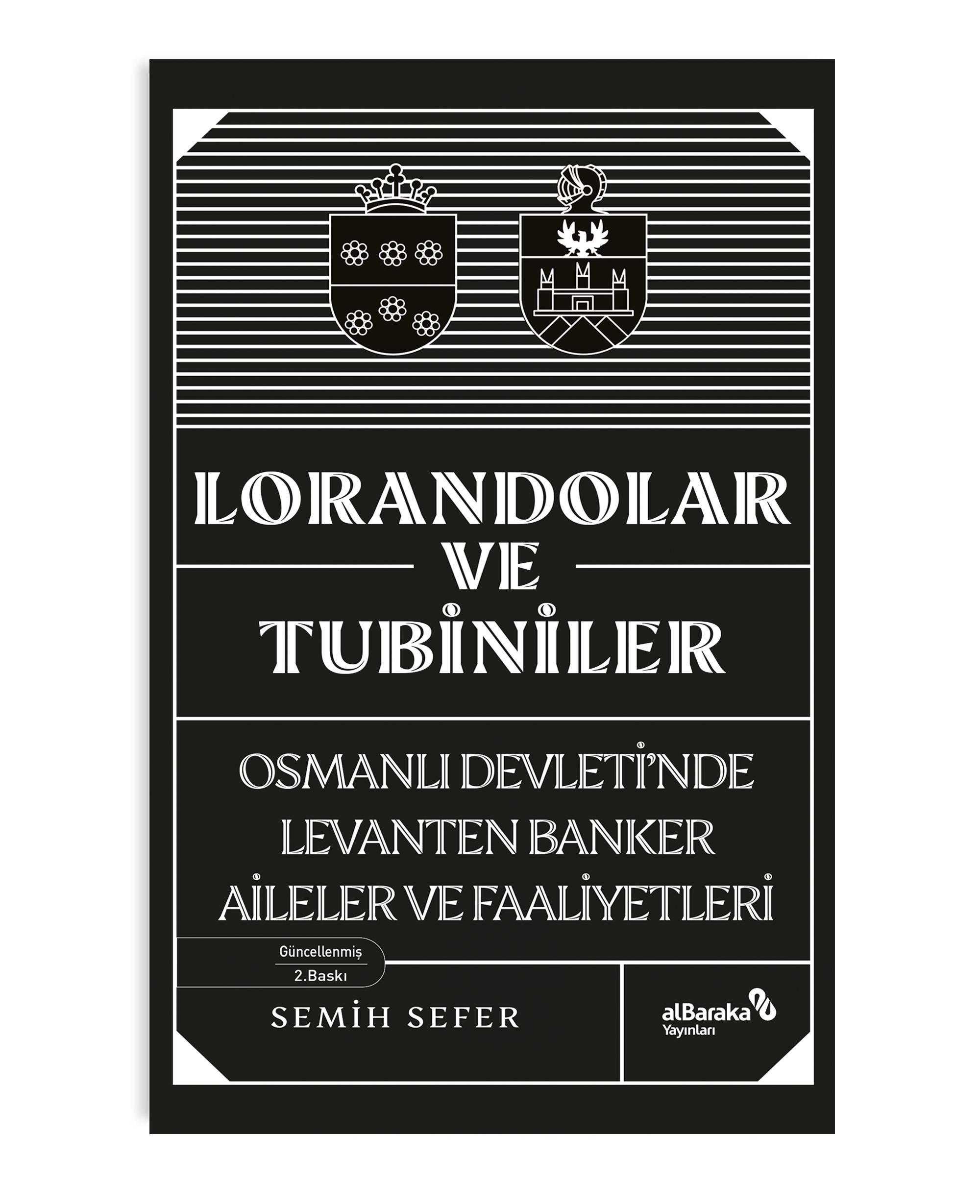 LORANDOLAR VE TUBİNİLER - OSMANLI DEVLETİ'NDE LEVANTEN BANKER AİLELER VE FAALİYETLERİ