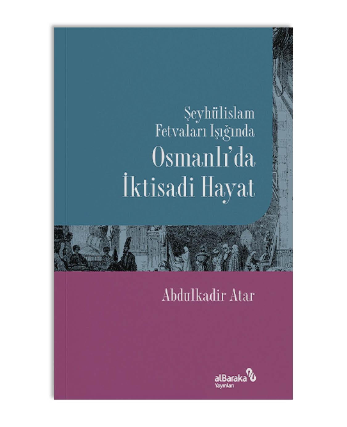ŞEYHÜLİSLAM FETVALARI IŞIĞINDA OSMANLI'DA İKTİSADİ HAYAT