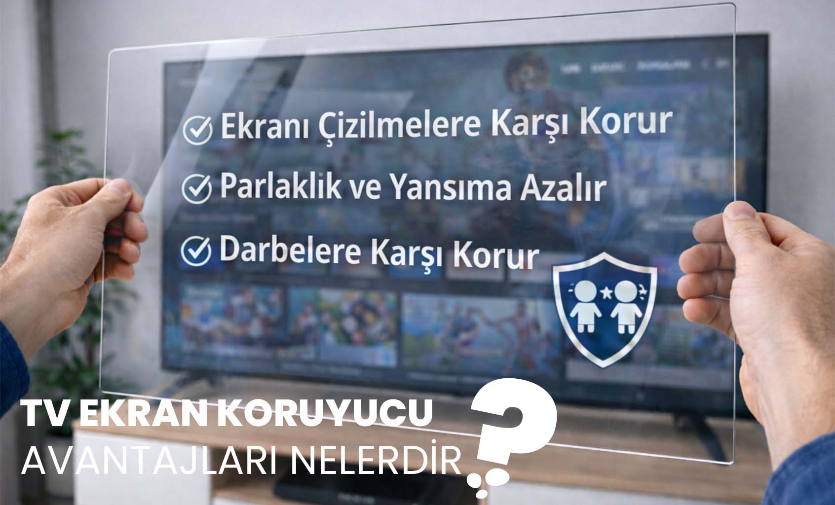 Tv Ekran Koruyucu Avantajları Nelerdir?