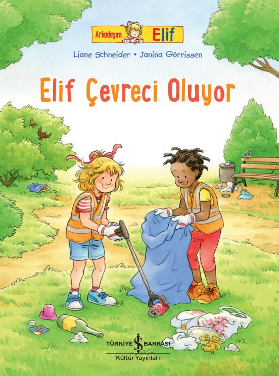 Arkadaşım Elif – Elif Çevreci Oluyor Liane Schneider İş Bankası Kültür Yayınları