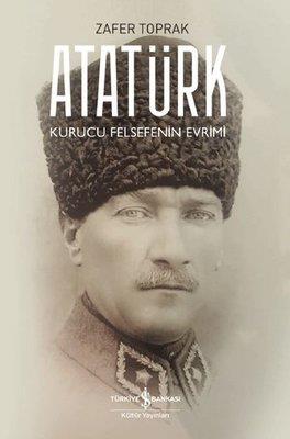 Atatürk - Kurucu Felsefenin Evrimi Zafer Toprak İş Bankası Kültür Yayınları