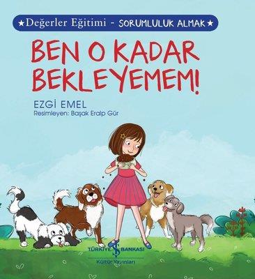 Ben O Kadar Bekleyemem! Değerler Eğitimi - Sorumluluk Almak Ezgi Emel İş Bankası Kültür Yayınları