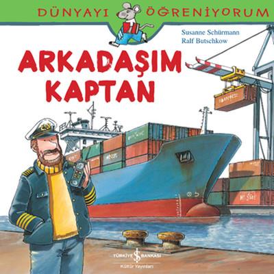 Dünyayı Öğreniyorum - Arkadaşım Kaptan Susanne Schürmann İş Bankası Kültür Yayınları