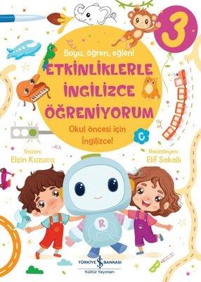Etkinliklerle İngilizce Öğreniyorum 3- Boya Öğren Eğlen! Elçin Kuzucu İş Bankası Kültür Yayınları