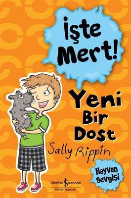 İşte Mert! - Yeni Bir Dost - Hayvan Sevgisi Sally Rippin İş Bankası Kültür Yayınları