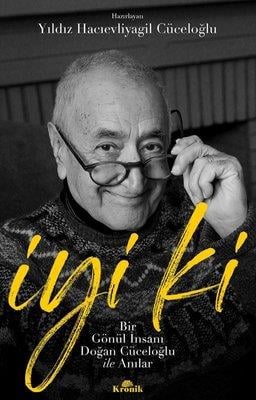 İyi ki - Bir Gönül İnsanı Doğan Cüceloğlu ile Anılar Yıldız Hacıevliyagil Cüceloğlu Kronik Kitap