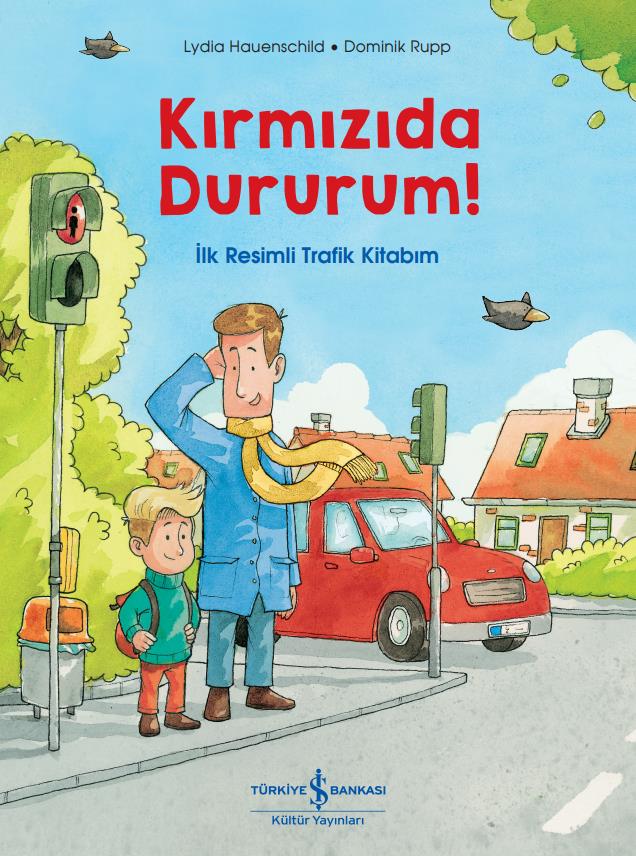 Kırmızıda Dururum! İlk Resimli Trafik Kitabım Lydia Hauenschild İş Bankası Kültür Yayınları
