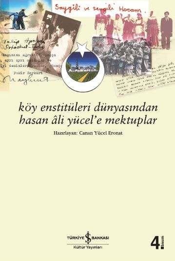 Köy Enstitüleri Dünyasından Hasan Âli Yücel’e Mektuplar  Canan Yücel Eronat İş Bankası Kültür Yayınları