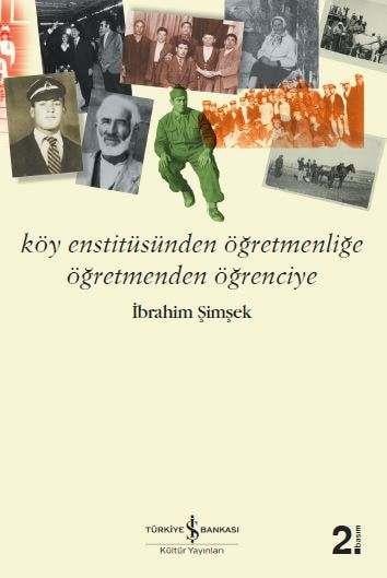 Köy Enstitüsünden Öğretmenliğe Öğretmenden Öğrenciye İbrahim Şimşek İş Bankası Kültür Yayınları