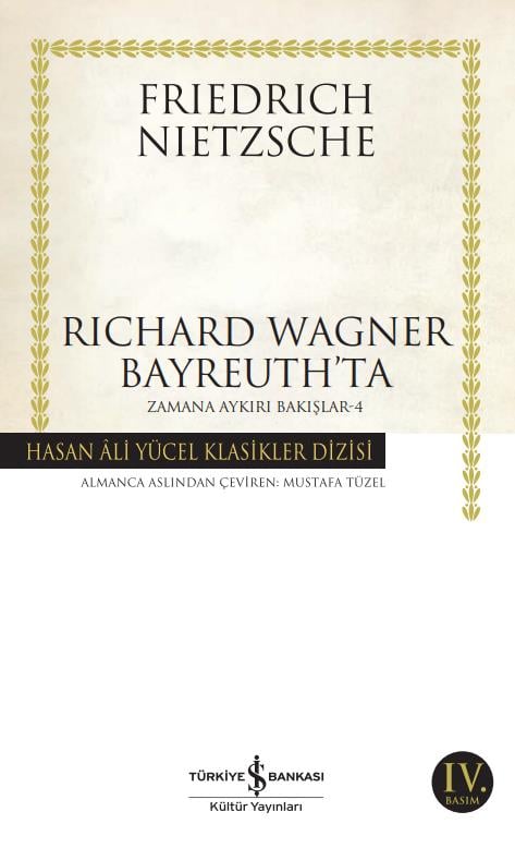 Richard Wagner Bayreuth’ta Zamana Aykırı Bakışlar – 4 Hasan Ali Yücel Klasikleri Friedrich Nietzsche İş Bankası Kültür Yayınları 