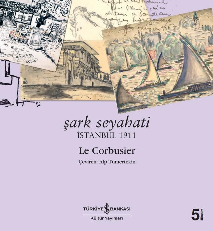 Şark Seyahati – İstanbul 1911  Le Corbusier İş Bankası Kültür Yayınları