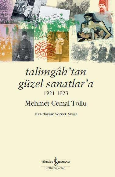 Talimgâh’tan Güzel Sanatlar’a 1921-1923  Mehmet Cemal Tollu İş Bankası Kültür Yayınları