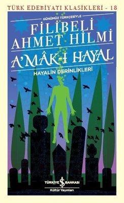 Amak-ı Hayal-Hayalin Derinlikleri Günümüz Türkçesiyle Şehbenderzade Filibeli Ahmed Hilmi İş Bankası Kültür Yayınları
