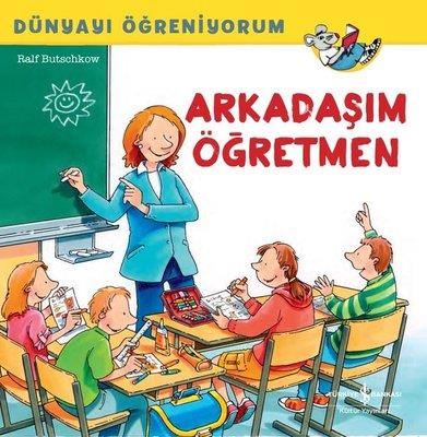 Arkadaşım Öğretmen - Dünyayı Öğreniyorum Ralf Butschkow İş Bankası Kültür Yayınları